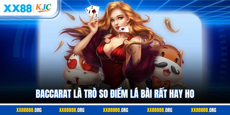 Baccarat là trò so điểm lá bài rất hay ho