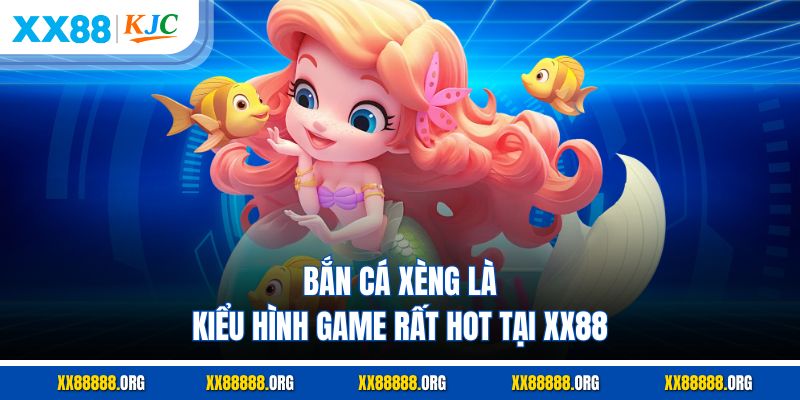 Bắn cá xèng là kiểu hình game rất hot tại XX88
