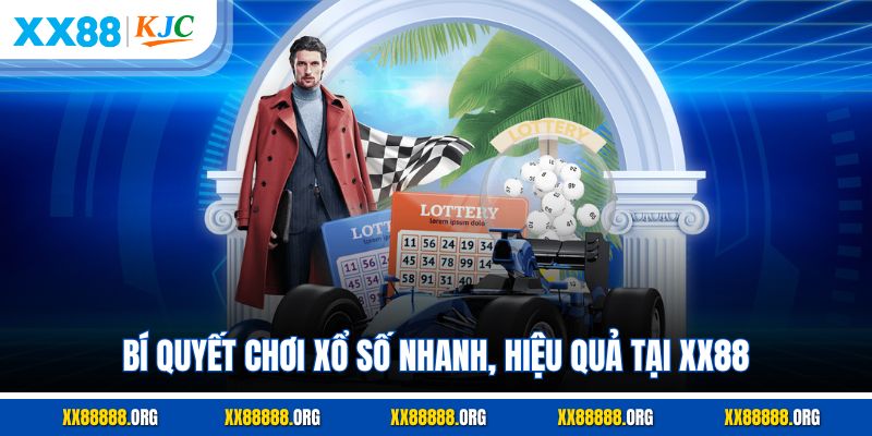 Bí quyết chơi xổ số nhanh, hiệu quả tại XX88