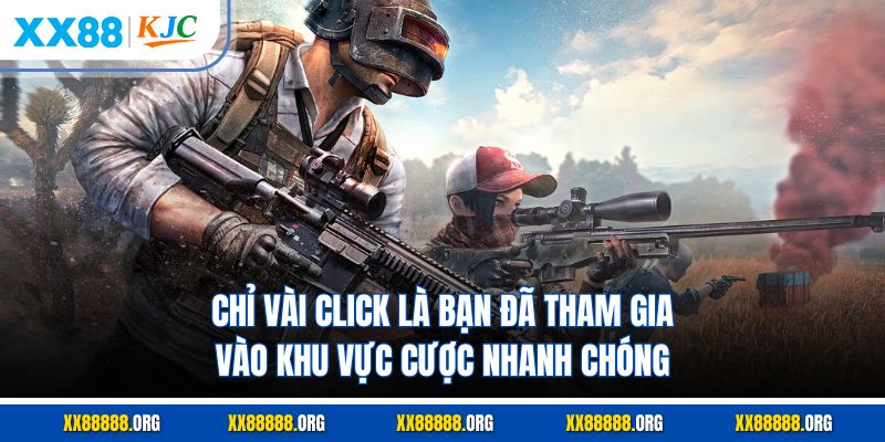 Chỉ vài Click là bạn đã tham gia vào khu vực cược nhanh chóng
