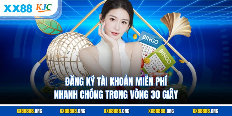 Đăng ký tài khoản miễn phí nhanh chóng trong vòng 30 giây