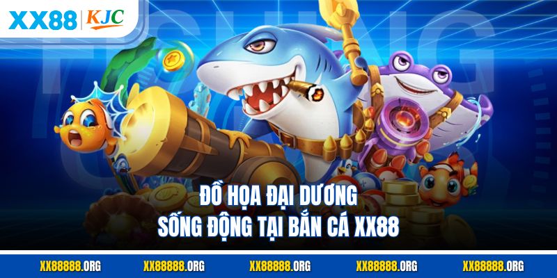 Đồ họa đại dương sống động tại bắn cá XX88