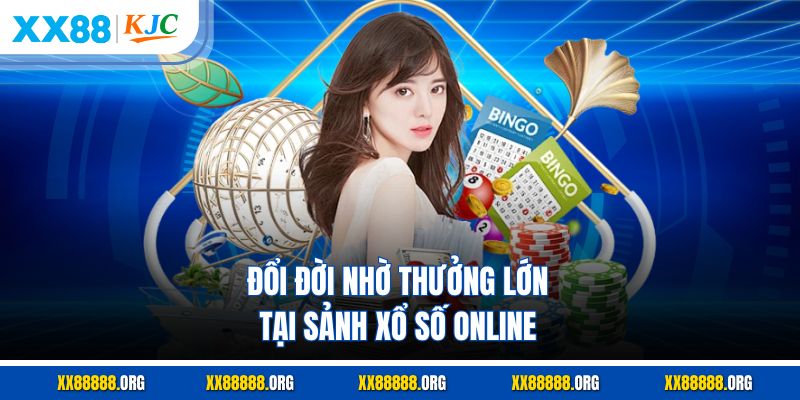 Đổi đời nhờ thưởng lớn tại sảnh xổ số online