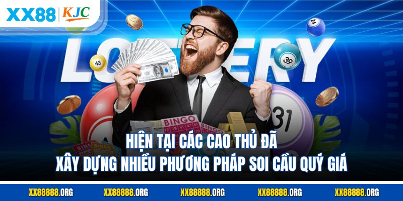 Hiện tại các cao thủ đã xây dựng nhiều phương pháp soi cầu quý giá