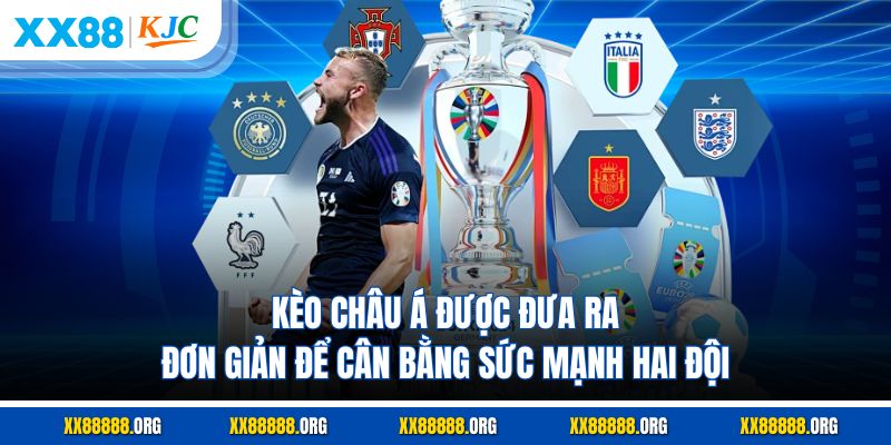 Kèo châu Á được đưa ra đơn giản để cân bằng sức mạnh hai đội