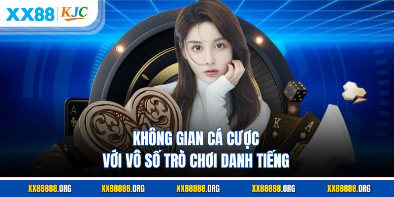 Không gian cá cược với vô số trò chơi danh tiếng