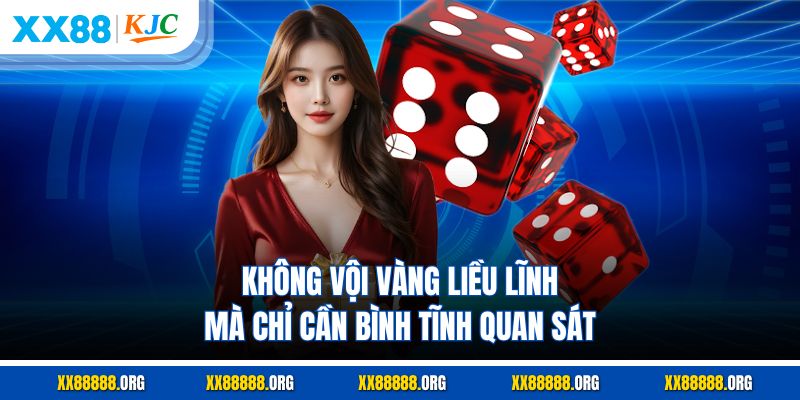 Không vội vàng liều lĩnh mà chỉ cần bình tĩnh quan sát