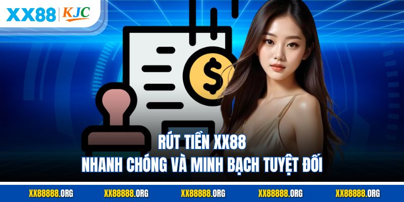 Rút tiền XX88 nhanh chóng và minh bạch tuyệt đối