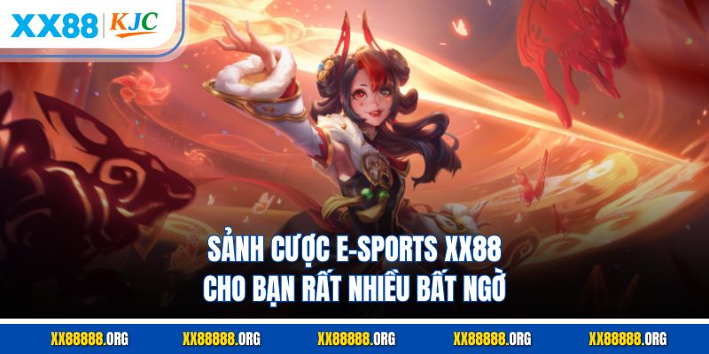 Sảnh cược E-sports XX88 cho bạn rất nhiều bất ngờ