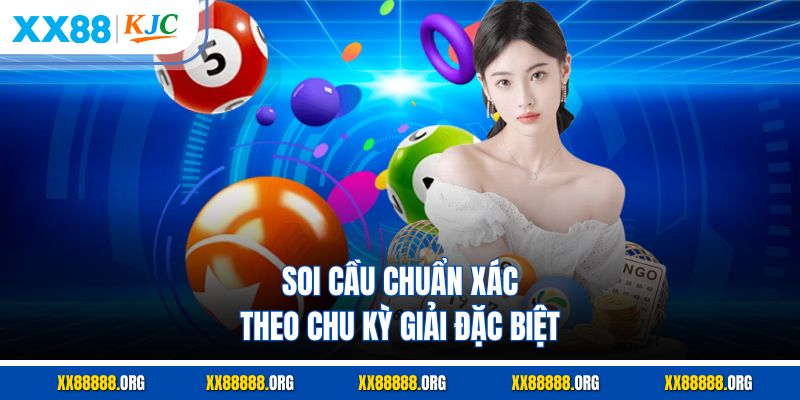 Soi cầu chuẩn xác theo chu kỳ giải đặc biệt