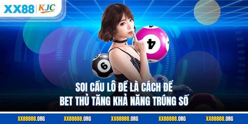Soi cầu lô đề là cách để bet thủ tăng khả năng trúng số