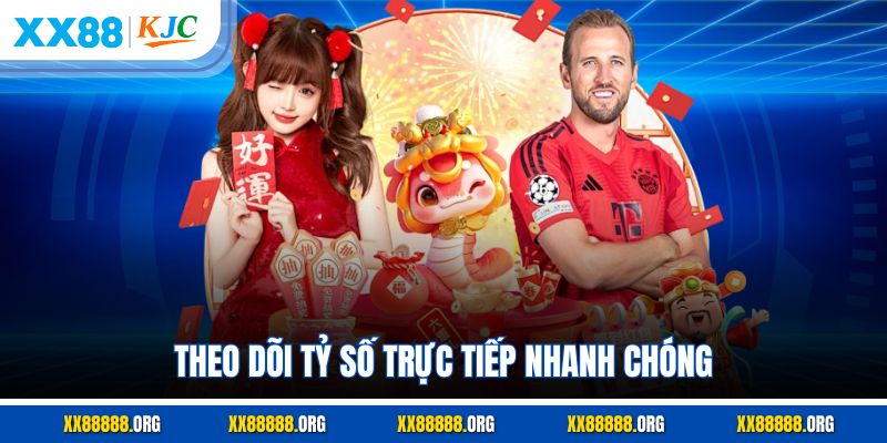 Theo dõi tỷ số trực tiếp nhanh chóng