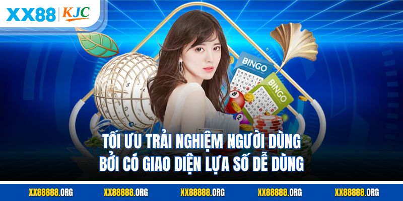 Tối ưu trải nghiệm người dùng bởi có giao diện lựa số dễ dùng