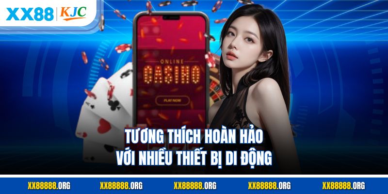 Tương thích hoàn hảo với nhiều thiết bị di động