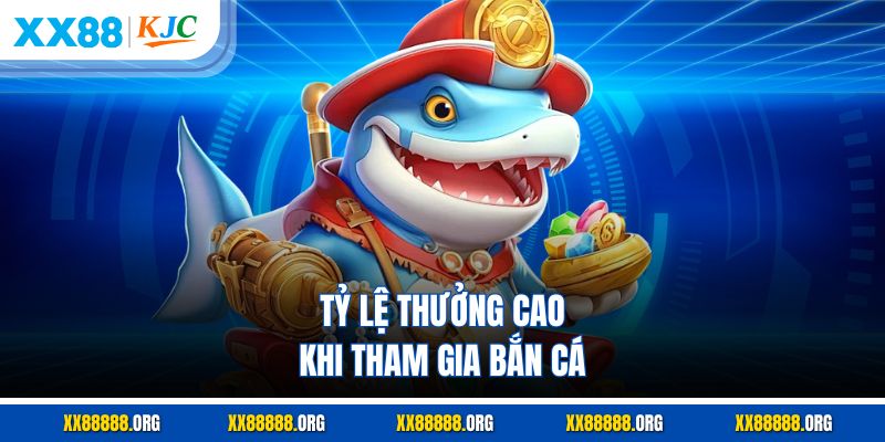 Tỷ lệ thưởng cao khi tham gia bắn cá
