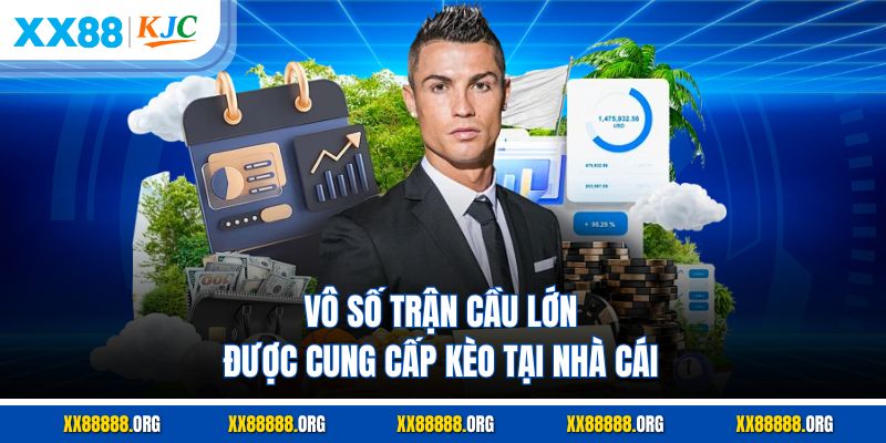 Vô số trận cầu lớn được cung cấp kèo tại nhà cái